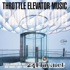 Throttle Elevator Music & Kamasi Washington - Final Floor (2021) FLAC
