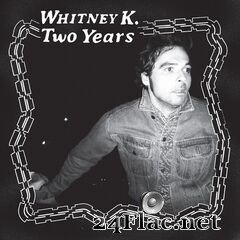 Whitney K. - Two Years (2021) FLAC