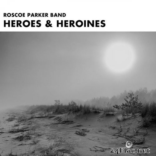 Roscoe Parker Band - Heroes & Heroines (2020) Hi-Res