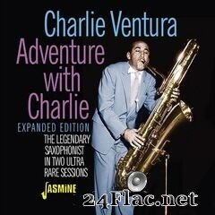Charlie Ventura - Adventure With Charlie: The Legendary Saxophonist In Two Ultra Rare Sessions (Expanded Edition) (2021) FLAC