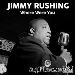 Jimmy Rushing - Where Were You (2021) FLAC
