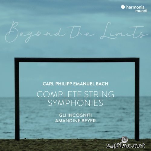 Amandine Beyer & Gli incogniti - C.P.E. Bach: &quot;Beyond the Limits&quot; Complete Symphonies for Strings and Continuo (2021) Hi-Res