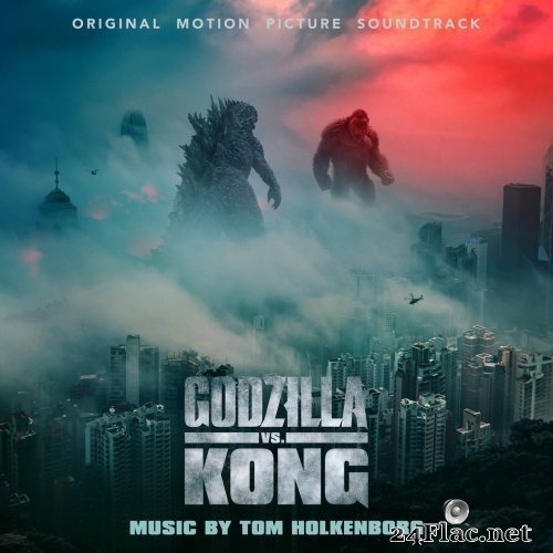 Tom Holkenborg - Godzilla vs. Kong (Original Motion Picture Soundtrack) (2021) Hi-Res