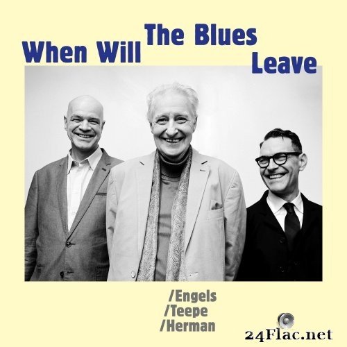 John Engels, Joris Teepe and Benjamin Herman - When Will The Blues Leave (2021) Hi-Res