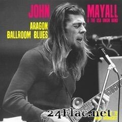 John Mayall - Aragon Ballroom Blues (Live Chicago ’70) (2021) FLAC