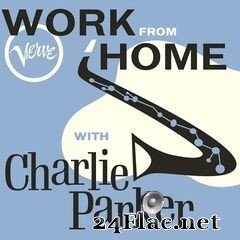 Charlie Parker - Work From Home with Charlie Parker (2020) FLAC