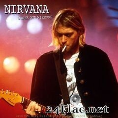 Nirvana - Broke Our Mirrors (Live California ’91) (2021) FLAC