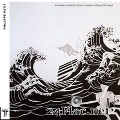 Philippe Petit - A Modern Atlantis Down Under a Wave of Greed (2020) FLAC