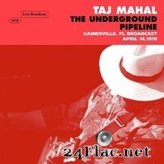 Taj Mahal - The Underground Pipeline (Live, Gainesville, 1978) (2020) FLAC