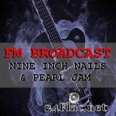 Nine Inch Nails & Pearl Jam - FM Broadcast Nine Inch Nails & Pearl Jam (2020) FLAC