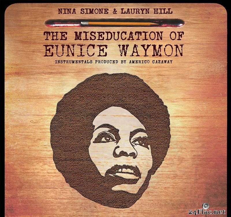 Amerigo Gazaway - Nina Simone & Lauryn Hill - The Miseducation of Eunice Waymon -Instrumentals + Bonus Tracks (2019) [FLAC (tracks)]