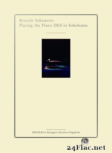 Ryuichi Sakamoto - Playing the Piano 2013 in Yokohama (2014) Hi-Res