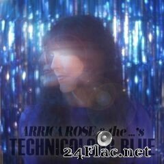 Arrica Rose & the …’s - Technicolour Blue (2021) FLAC