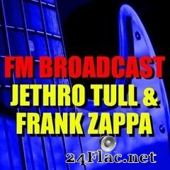 Jethro Tull & Frank Zappa - FM Broadcast Jethro Tull & Frank Zappa (2020) FLAC