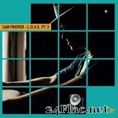 San Proper - San Proper & The Love Presents L.O.V.E., Pt. 3 (2020) FLAC