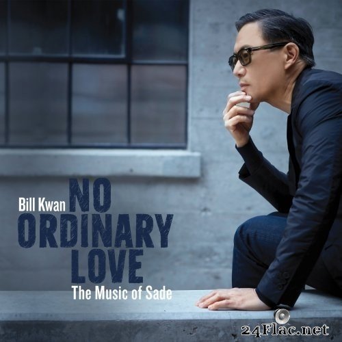 Bill Kwan - No Ordinary Love - The Music of Sade (2021) Hi-Res
