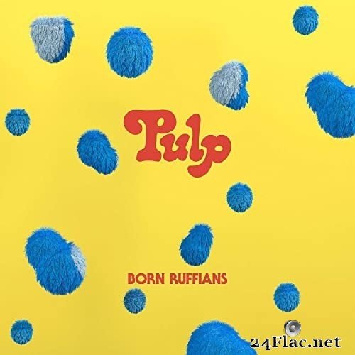 Born Ruffians - PULP (2021) Hi-Res