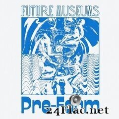Future Museums - Pre-Form (2021) FLAC