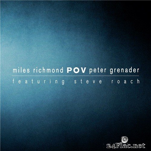 Miles Richmond, Peter Grenader with Steve Roach - POV (2017) Hi-Res