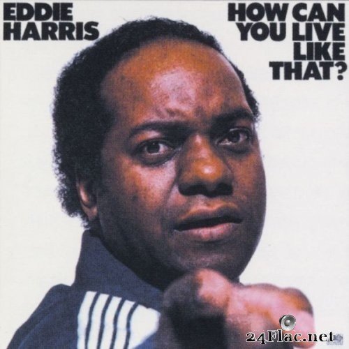 Eddie Harris - How Can You Live Like That? (1976/2005) Hi-Res