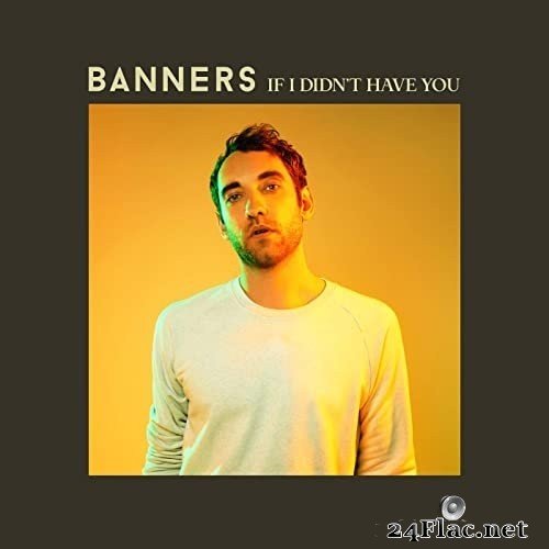 Banners - If I Didn&#039;t Have You (2021) Hi Res