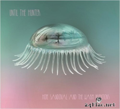 Hope Sandoval & the Warm Inventions - Until the Hunter (2016) Hi-Res