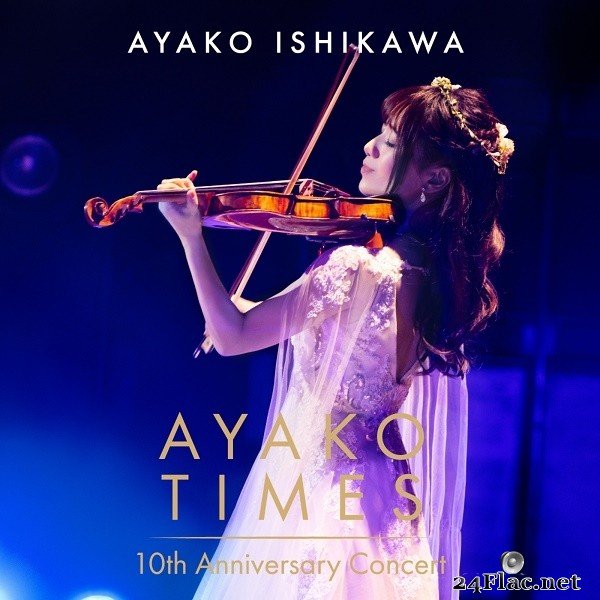 Ayako Ishikawa - AYAKO TIMES 10th Anniversary Concert (Live) (2021) Hi-Res