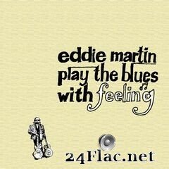 Eddie Martin - Play the Blues With Feeling (2021) FLAC
