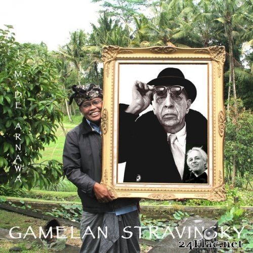 I Made Arnawa - I Made Arnawa - Gamelan Stravinsky (2015) Hi-Res