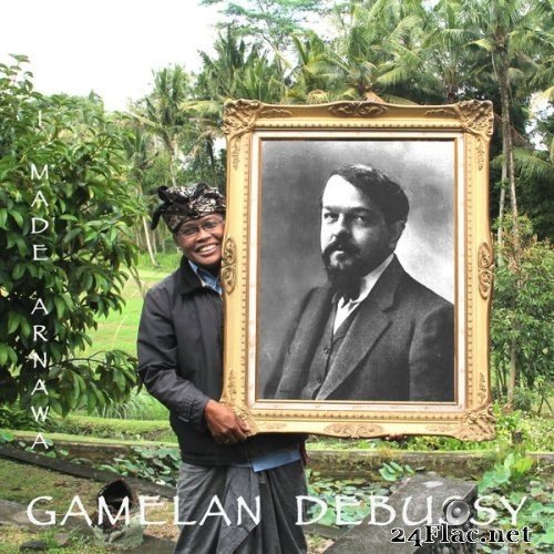I Made Arnawa - I Made Arnawa - Gamelan Debussy (2018) Hi-Res