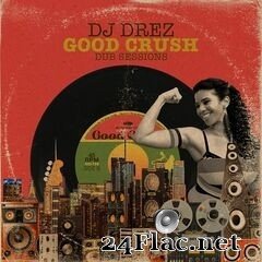 DJ Drez - Good Crush Dub Sessions (2021) FLAC