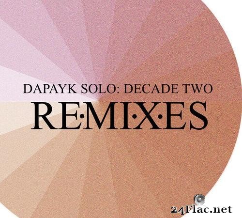 Dapayk Solo - Decade Two: Remixes (2021) [FLAC (tracks)]