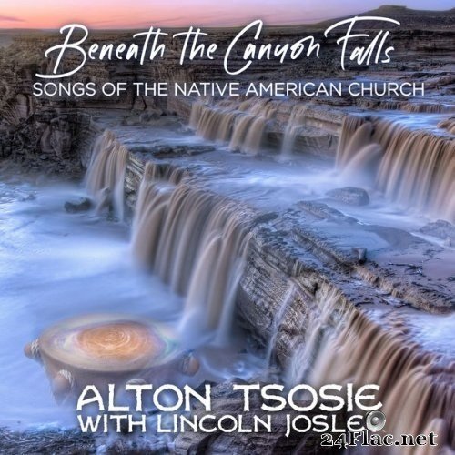 Alton Tsosie - Beneath the Canyon Falls - Songs of the Native American Church (2021) Hi-Res