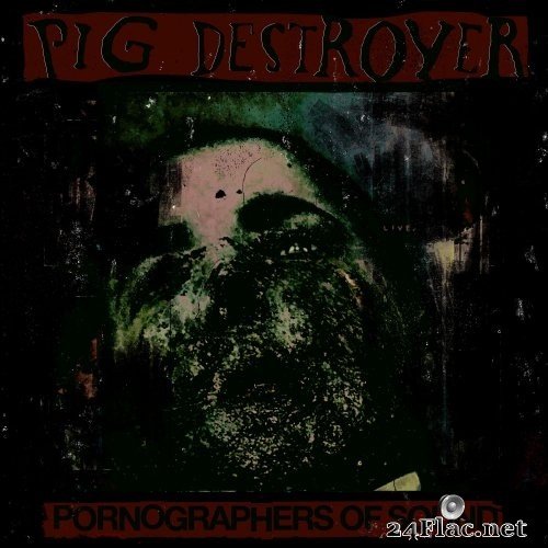 Pig Destroyer - Pornographers of Sound: Live in NYC (2021) Hi-Res