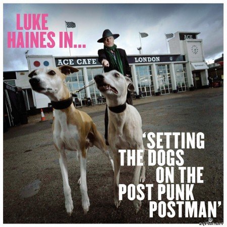 Luke Haines - Setting The Dogs On The Post Punk Postman (2021) FLAC