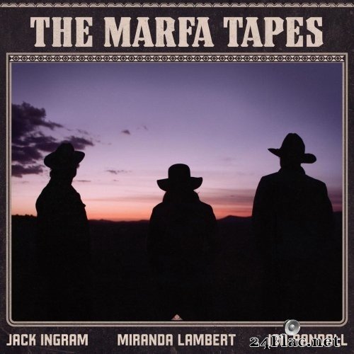 Jack Ingram, Miranda Lambert, Jon Randall - The Marfa Tapes (2021) Hi-Res