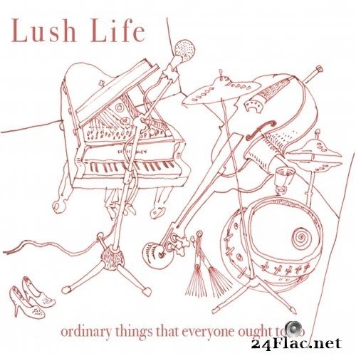Lush Life - Ordinary Things That Everyone Ought to Do (2015) Hi-Res