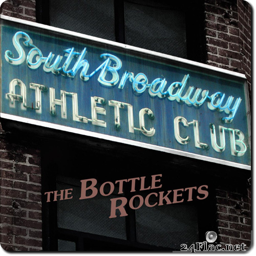 The Bottle Rockets - South Broadway Athletic Club (2015) Hi-Res