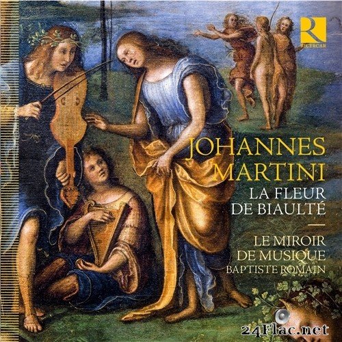 Johannes Martini - Martini: La fleur de biaulty (Le miroir de musique and Baptiste Romain) (2021) Hi-Res