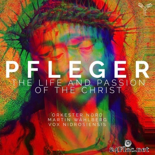 Orkester Nord, Martin Wåhlberg and Vox Nidrosiensis - Pfleger: The Life and Passion of the Christ (2021) Hi-Res