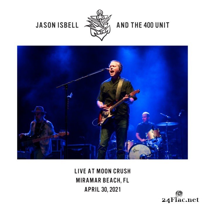 Jason Isbell - Live at Moon Crush - Miramar Beach, FL - 4​/​30​/​21 (2021) Hi-Res
