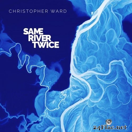 Christopher Ward - Same River Twice (2021) Hi-Res