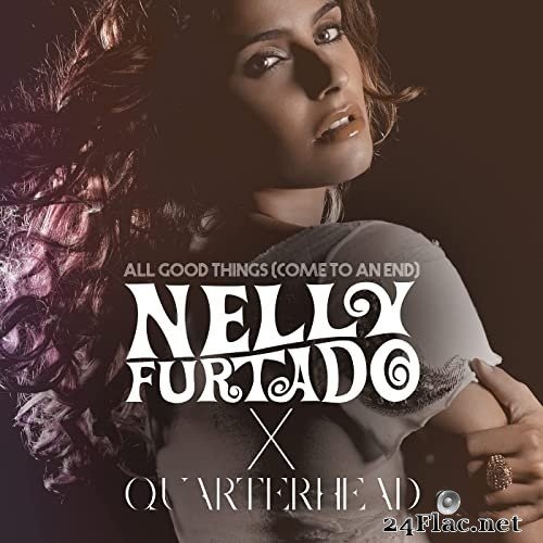 Nelly Furtado - All Good Things (Come To An End / Nelly Furtado x Quarterhead) (2021) Hi-Res