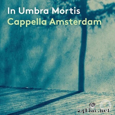 Cappella Amsterdam - In umbra mortis (2021) FLAC
