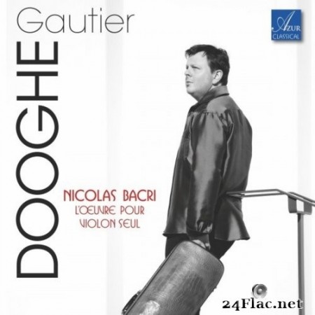 Gautier Dooghe - Nicolas Bacri: L&#039;œuvre pour violon seul (2021) Hi-Res