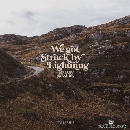 Stu Larsen - We Got Struck By Lightning (Raasay Sessions) (2021) Hi-Res
