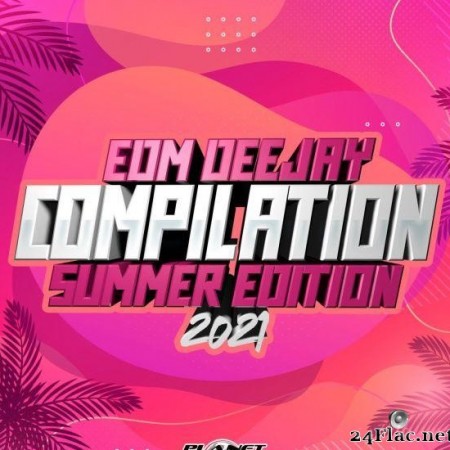 VA - EDM Deejay Compilation 2021 (Summer Edition) (2021) [FLAC (tracks)]