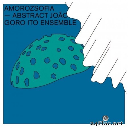 Goro Ito Ensemble - Amorozsofia -Abstract João- (2021) Hi-Res