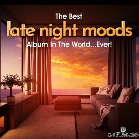 VA - The Best Late Night Moods Album In The World...Ever! (2021) [FLAC (tracks)]