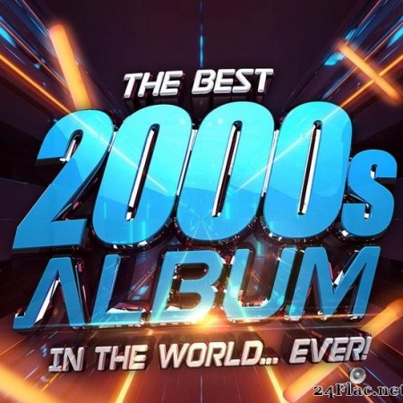 VA - The Best 2000s Album In The World...Ever! (2021) [FLAC (tracks)]